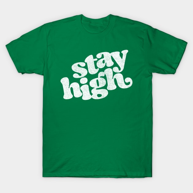 Stay High - Retro Style Typography Design T-Shirt by CultOfRomance